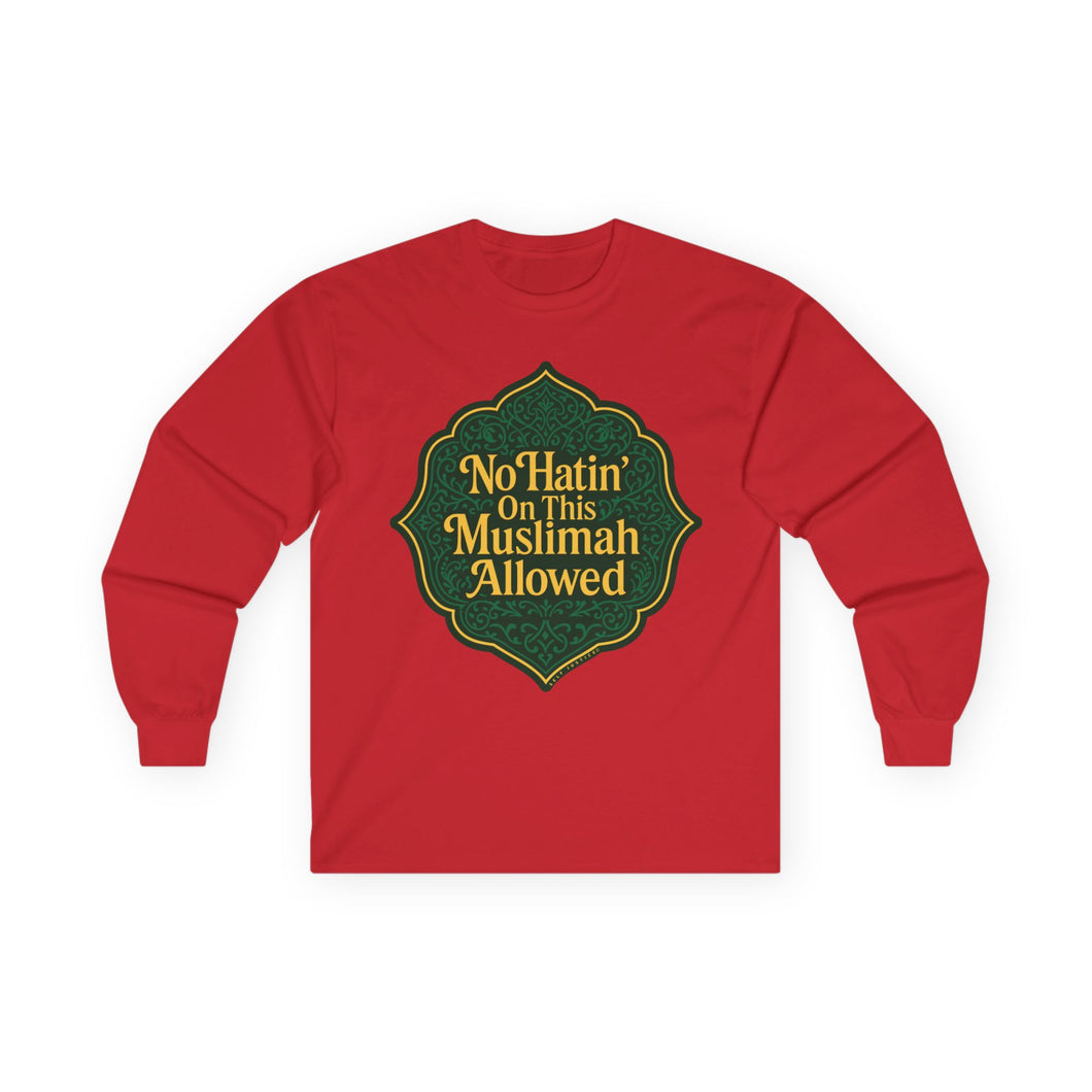 No Hatin’ On This Muslimah Allowed  Long Sleeve Tee, Comfortable Tee for Everyday Wear, Great for Gifts, Cultural Celebrations, Appreciation Events