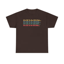 Load image into Gallery viewer, It’s OK To Be SELFish Message Tee, Motivational Cotton T-Shirt Gift, Unisex Relaxed Fit, Casual Wear, Statement Shirt, Positive Vibes
