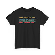Load image into Gallery viewer, It’s OK To Be SELFish Message Tee, Motivational Cotton T-Shirt Gift, Unisex Relaxed Fit, Casual Wear, Statement Shirt, Positive Vibes
