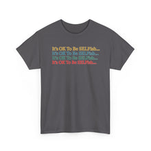 Load image into Gallery viewer, It’s OK To Be SELFish Message Tee, Motivational Cotton T-Shirt Gift, Unisex Relaxed Fit, Casual Wear, Statement Shirt, Positive Vibes
