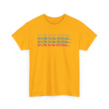 Load image into Gallery viewer, It’s OK To Be SELFish Message Tee, Motivational Cotton T-Shirt Gift, Unisex Relaxed Fit, Casual Wear, Statement Shirt, Positive Vibes
