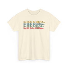 Load image into Gallery viewer, It’s OK To Be SELFish Message Tee, Motivational Cotton T-Shirt Gift, Unisex Relaxed Fit, Casual Wear, Statement Shirt, Positive Vibes
