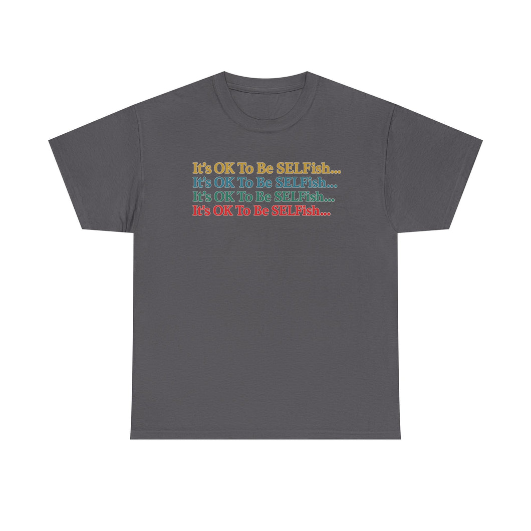 It’s OK To Be SELFish Message Tee, Motivational Cotton T-Shirt Gift, Unisex Relaxed Fit, Casual Wear, Statement Shirt, Positive Vibes