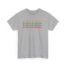 Load image into Gallery viewer, It’s OK To Be SELFish Message Tee, Motivational Cotton T-Shirt Gift, Unisex Relaxed Fit, Casual Wear, Statement Shirt, Positive Vibes
