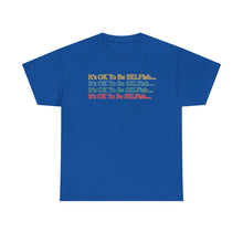Load image into Gallery viewer, It’s OK To Be SELFish Message Tee, Motivational Cotton T-Shirt Gift, Unisex Relaxed Fit, Casual Wear, Statement Shirt, Positive Vibes
