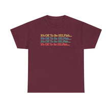 Load image into Gallery viewer, It’s OK To Be SELFish Message Tee, Motivational Cotton T-Shirt Gift, Unisex Relaxed Fit, Casual Wear, Statement Shirt, Positive Vibes
